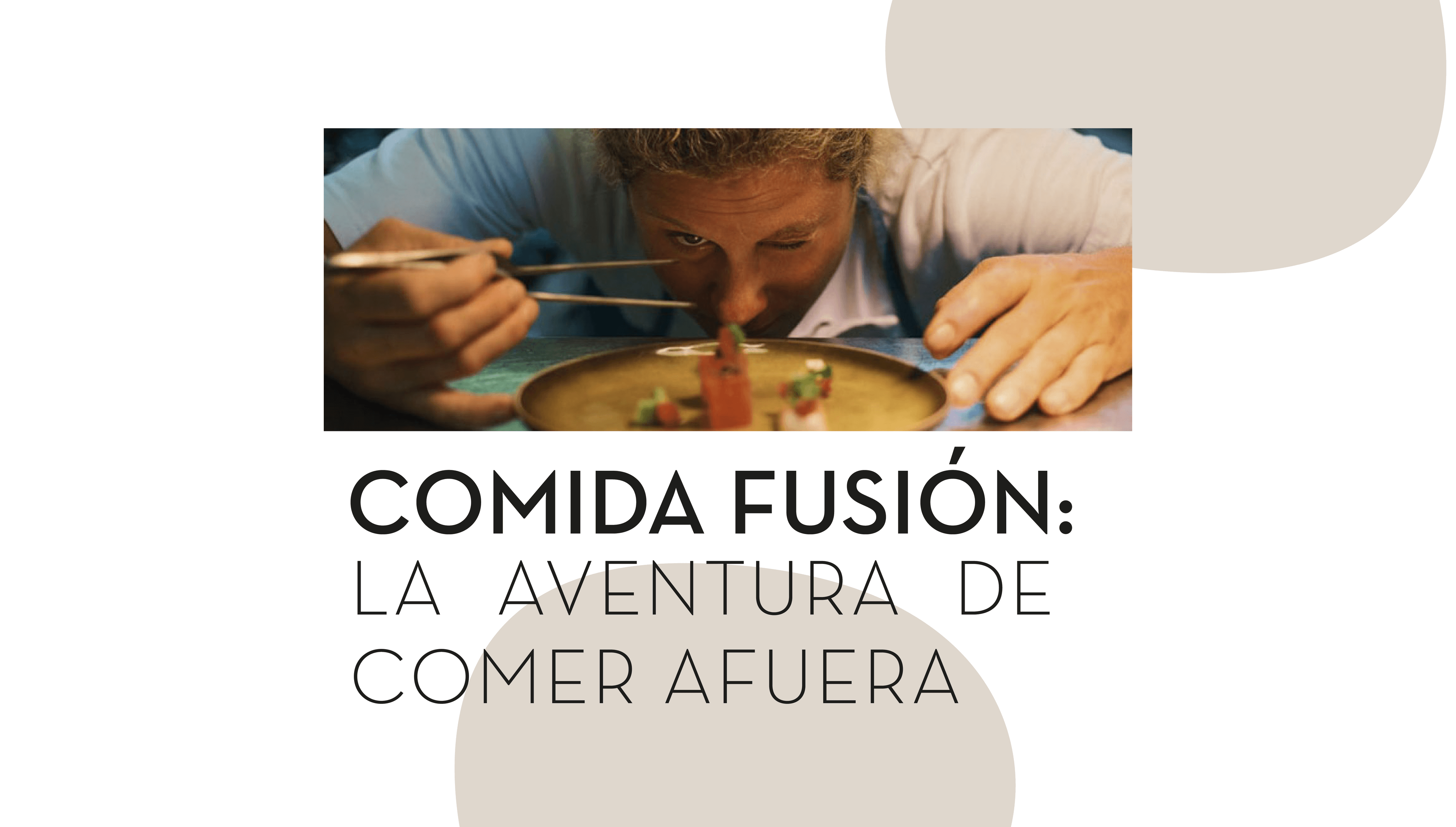 Comida Fusión: la aventura de comer afuera.