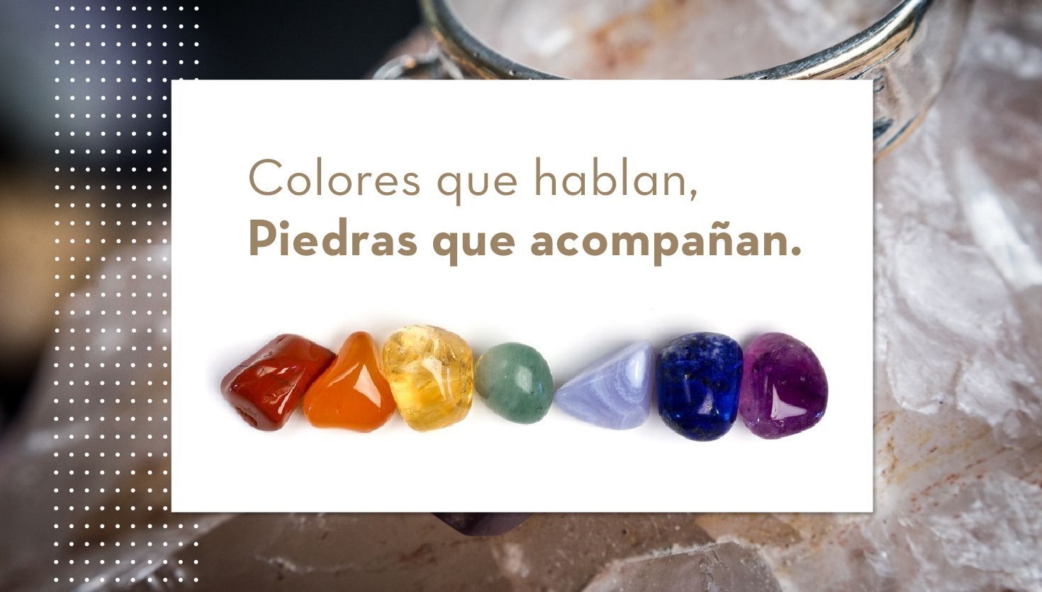 Colores que hablan, piedras que acompañan