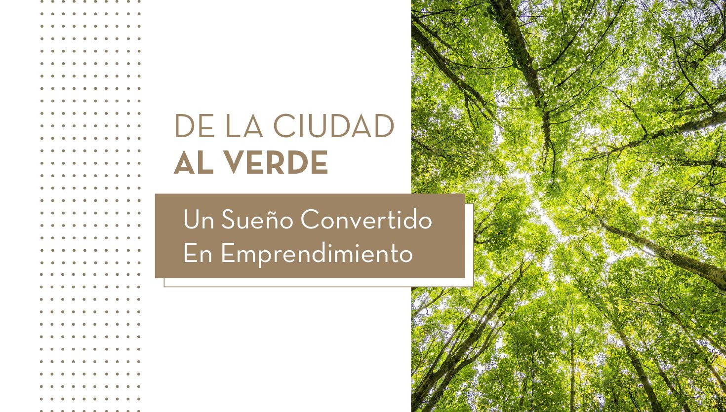 De la ciudad al verde: un sueño convertido en emprendimiento