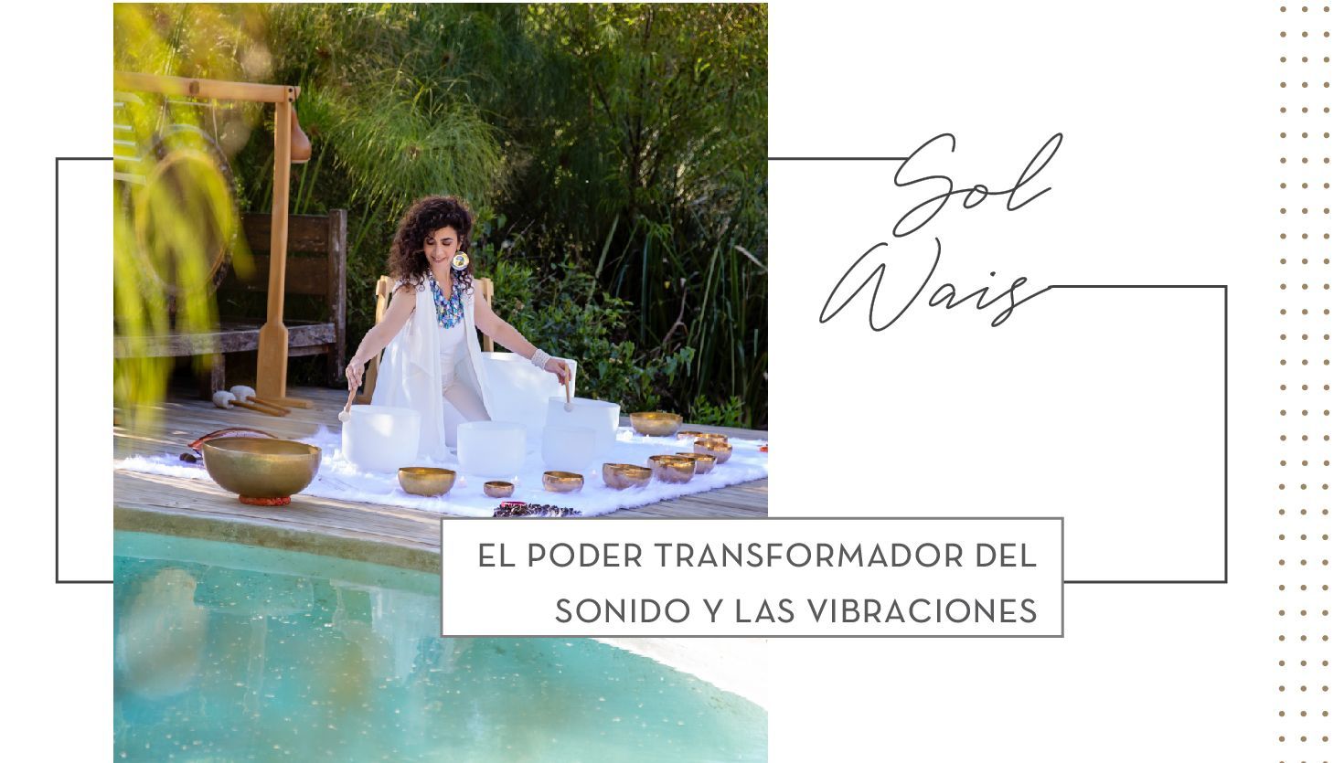 Sol Wais: El poder transformador del sonido y las vibraciones