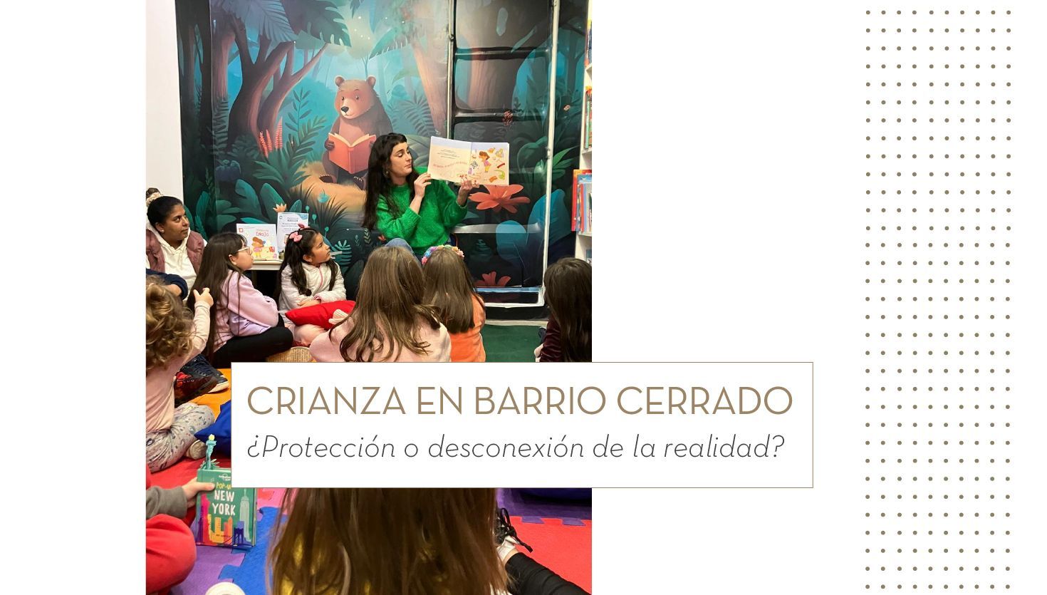 Crianza en barrio cerrado, ¿protección o desconexión de la realidad?