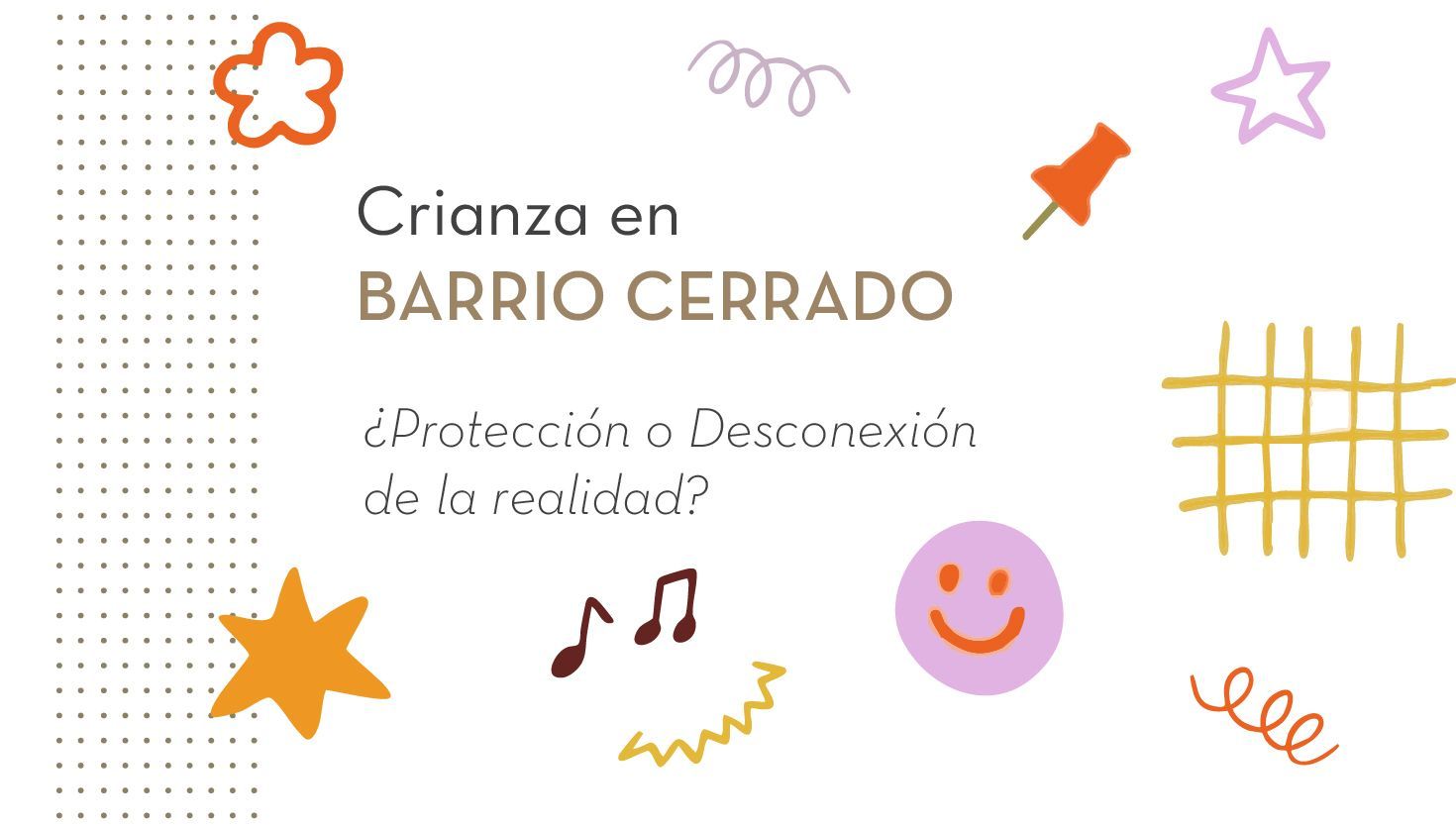 Crianza en barrio cerrado, ¿protección o desconexión de la realidad?