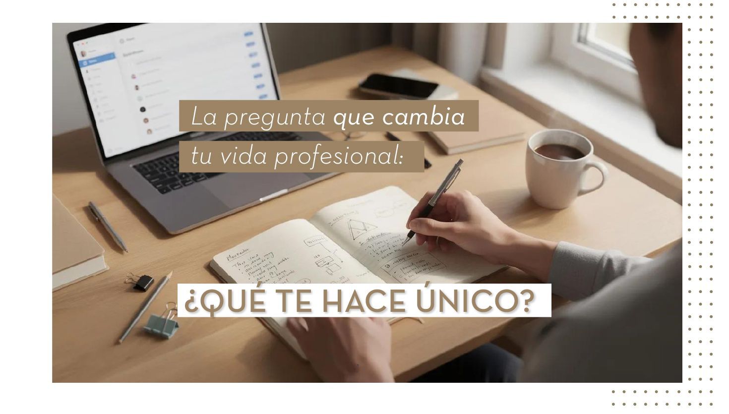 ¿Qué te hace único? La pregunta que puede cambiar tu vida profesional